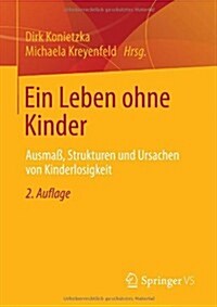 Ein Leben Ohne Kinder: Ausma? Strukturen Und Ursachen Von Kinderlosigkeit (Paperback, 2, 2. Aufl. 2014)