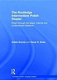 The Routledge Intermediate Polish Reader : Polish Through the Press, Internet and Contemporary Literature (Hardcover)