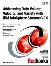 Addressing Data Volume, Velocity, and Variety With IBM Infosphere Streams V3.0 (Paperback)