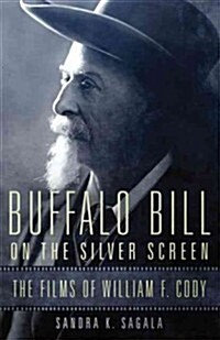 Buffalo Bill on the Silver Screen: The Films of William F. Cody (Hardcover)