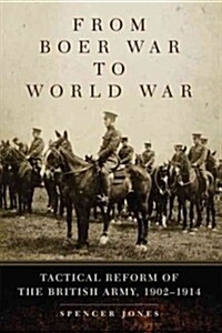 From Boer War to World War: Tactical Reform of the British Army, 1902-1914 Volume 35 (Paperback)