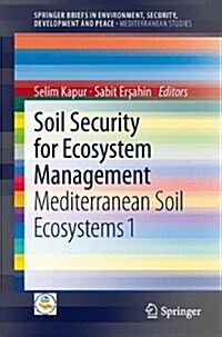 Soil Security for Ecosystem Management: Mediterranean Soil Ecosystems 1 (Paperback, 2014)