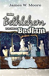 Finding Bethlehem in the Midst of Bedlam (Paperback)