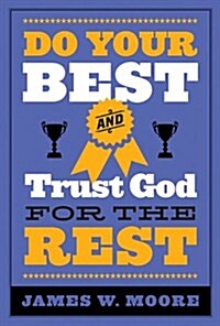 Do Your Best and Trust God for the Rest (Paperback)