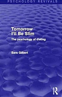 Tomorrow Ill Be Slim (Psychology Revivals) : The Psychology of Dieting (Hardcover)