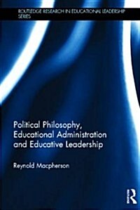 Political Philosophy, Educational Administration and Educative Leadership (Hardcover)