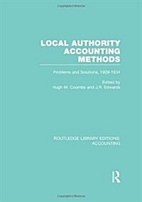 Local Authority Accounting Methods : Problems and Solutions, 1909-1934 (Hardcover)