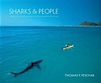 Sharks & People: Exploring Our Relationship with the Most Feared Fish in the Sea (Hardcover)