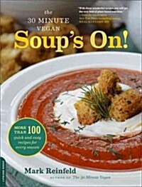 The 30-Minute Vegan: Soups On!: More Than 100 Quick and Easy Recipes for Every Season (Paperback)