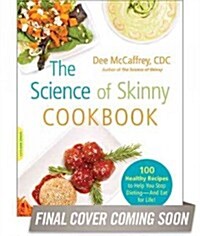 The Science of Skinny Cookbook: 175 Healthy Recipes to Help You Stop Dieting -- And Eat for Life! (Paperback)