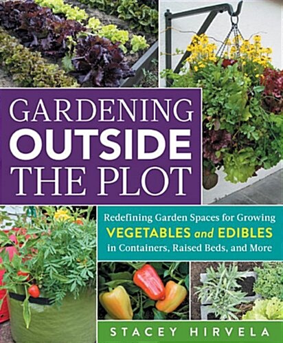 Edible Spots & Pots: Small-Space Gardens for Growing Vegetables and Herbs in Containers, Raised Beds, and More (Paperback)