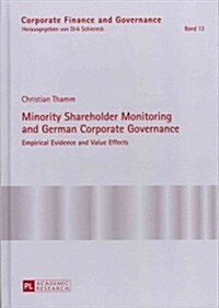 Minority Shareholder Monitoring and German Corporate Governance: Empirical Evidence and Value Effects (Hardcover)