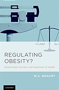 Regulating Obesity?: Government, Society, and Questions of Health (Hardcover)