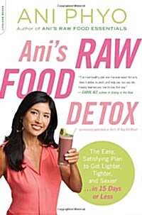 Anis Raw Food Detox [Previously Published as Anis 15-Day Fat Blast]: The Easy, Satisfying Plan to Get Lighter, Tighter, and Sexier . . . in 15 Days (Paperback)