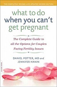 What to Do When You Cant Get Pregnant: The Complete Guide to All the Options for Couples Facing Fertility Issues (Paperback)