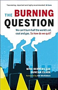 The Burning Question: We Cant Burn Half the Worlds Oil, Coal, and Gas. So How Do We Quit? (Paperback)