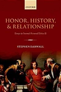 Honor, History, and Relationship : Essays in Second-personal Ethics II (Hardcover)