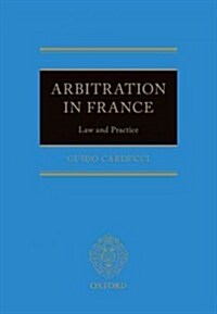 Arbitration in France : Law and Practice (Hardcover)