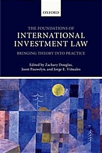 The Foundations of International Investment Law : Bringing Theory into Practice (Hardcover)