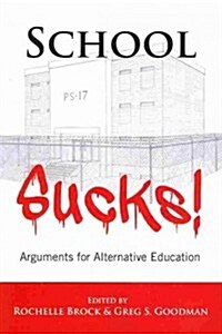 School Sucks!: Arguments for Alternative Education (Paperback)