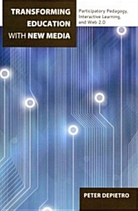 Transforming Education with New Media: Participatory Pedagogy, Interactive Learning, and Web 2.0 (Paperback)