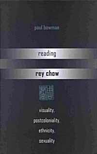 Reading Rey Chow: Visuality, Postcoloniality, Ethnicity, Sexuality (Hardcover)