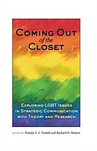 Coming out of the Closet: Exploring LGBT Issues in Strategic Communication with Theory and Research (Paperback)