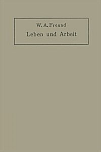 Leben Und Arbeit: Gedanken Und Erfahrungen ?er Schaffen in Der Medizin (Paperback, Softcover Repri)