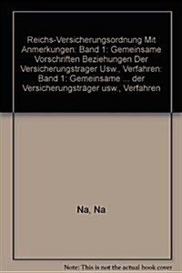 Reichs-Versicherungsordnung Mit Anmerkungen: Band 1: Gemeinsame Vorschriften Beziehungen Der Versicherungstr?er Usw., Verfahren (Paperback, 2, Softcover Repri)
