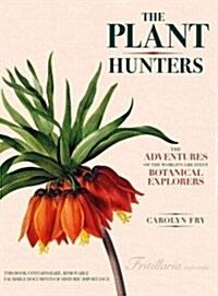 The Plant Hunters: The Adventures of the Worlds Greatest Botanical Explorers (Hardcover)