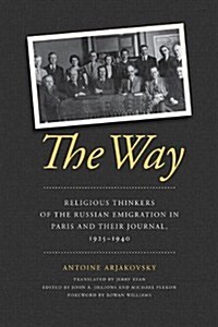 The Way: Religious Thinkers of the Russian Emigration in Paris and Their Journal, 1925-1940 (Paperback)