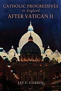 Catholic Progressives in England After Vatican II (Paperback)