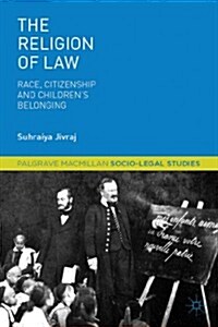 The Religion of Law : Race, Citizenship and Childrens Belonging (Hardcover)