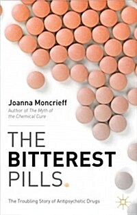 The Bitterest Pills : The Troubling Story of Antipsychotic Drugs (Hardcover)