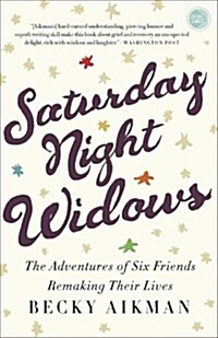 Saturday Night Widows: The Adventures of Six Friends Remaking Their Lives (Paperback)