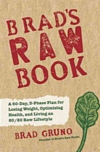Brads Raw Made Easy: The Fast, Delicious Way to Lose Weight, Optimize Health, and Live Mostly in the Raw (Hardcover)