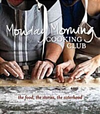 Monday Morning Cooking Club: The Food, the Stories, the Sisterhood (Paperback)