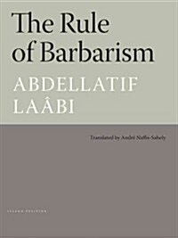 The Rule of Barbarism/Le Regne de Barbarie (Paperback, Deckle Edge)