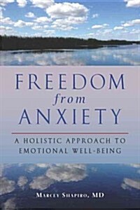 Freedom from Anxiety: A Holistic Approach to Emotional Well-Being (Paperback)