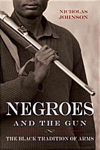 Negroes and the Gun: The Black Tradition of Arms (Paperback)