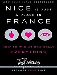 Nice Is Just a Place in France: How to Win at Basically Everything (MP3 CD)