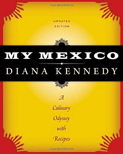 My Mexico: A Culinary Odyssey with Recipes (Hardcover, Revised)