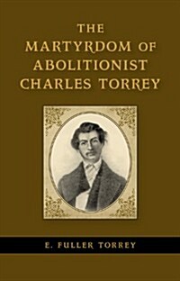 The Martyrdom of Abolitionist Charles Torrey (Hardcover)