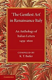 ‘The Gentlest Art in Renaissance Italy : An Anthology of Italian Letters 1459–1600 (Paperback)