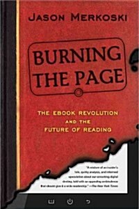 Burning the Page: The eBook Revolution and the Future of Reading (Paperback)