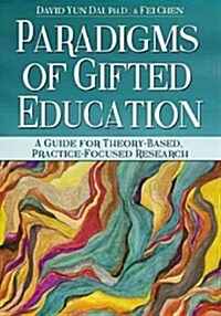 Paradigms of Gifted Education: A Guide for Theory-Based, Practice-Focused Research (Paperback)