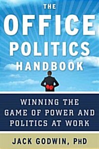 The Office Politics Handbook: Winning the Game of Power and Politics at Work (Paperback)