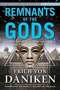 Remnants of the Gods: A Virtual Tour of Alien Influence in Egypt, Spain, France, Turkey, and Italy (Paperback)