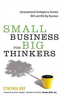 Small Business for Big Thinkers: Unconventional Strategies to Connect with and Win Big Business (Paperback)