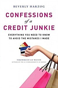 Confessions of a Credit Junkie: Everything You Need to Know to Avoid the Mistakes I Made (Paperback)